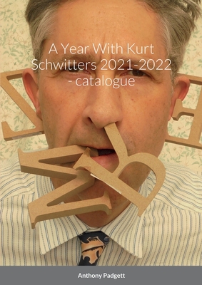 A Year With Kurt Schwitters 2021-2022 - catalogue - Padgett, Anthony