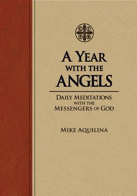 A Year with the Angels: Daily Meditations with the Messengers of God - Aquilina, Mike