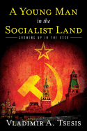 A Young Man in the Socialist Land: Growing Up in the USSR - Tsesis, Vladimir A