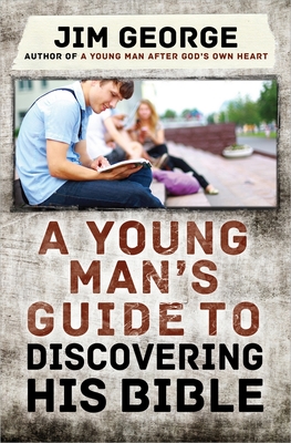 A Young Man's Guide to Discovering His Bible - George, Jim