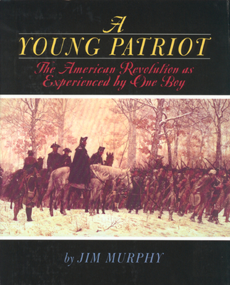 A Young Patriot: The American Revolution as Experienced by One Boy - Murphy, Jim