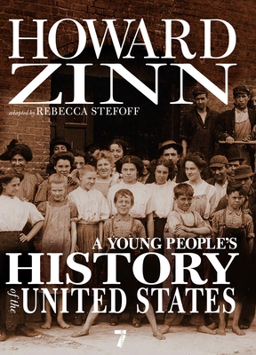 A Young People's History of the United States - Zinn, Howard, Ph.D., and Stefoff, Rebecca (Contributions by)