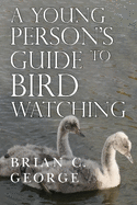 A Young Person's Guide to Bird Watching