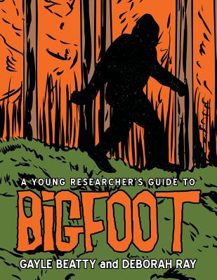 A Young Researcher's Guide to Bigfoot - Beatty, Gayle, and Ray, Deborah