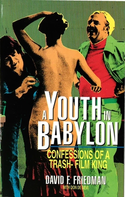 A Youth in Babylon: Confessions of a Trash-Film King - Friedman, David, and DeNevi, Don