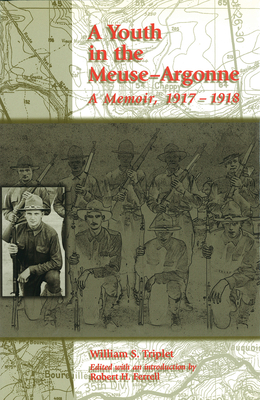 A Youth in the Meuse-Argonne: A Memoir, 1917-1918 Volume 1 - Triplet, William S, and Ferrell, Robert H (Editor)