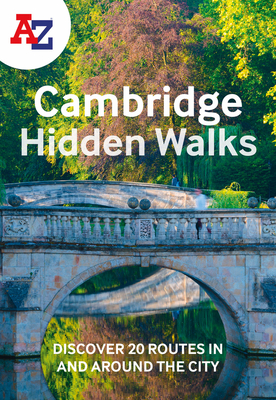 A-Z Cambridge Hidden Walks: Discover 20 Routes in and Around the City - A-Z Maps