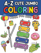 A-Z Cute Jumbo Coloring Book for Kids 2-4: 60+ Cute Animals, Food, Fruit, Vehicles, and Other Objects Educational Coloring and Fun Activities Book for Preschool, Kindergarten, Children Learning, Boys & Girls