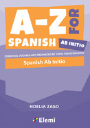 A-Z for Spanish Ab Initio: Essential vocabulary organized by topic for IB Diploma