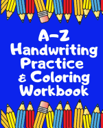 A Z Handwriting Practice & Coloring Workbook: Trace the letters A Z Trace the Vocabulary Words Color in the Pictures