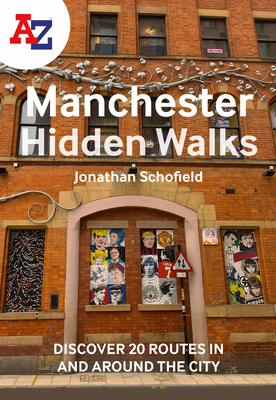 A-Z Manchester Hidden Walks: Discover 20 Routes in and Around the City - A-Z Maps, and Schofield, Jonathan