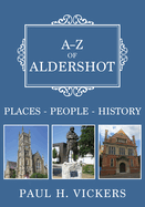 A-Z of Aldershot: Places-People-History
