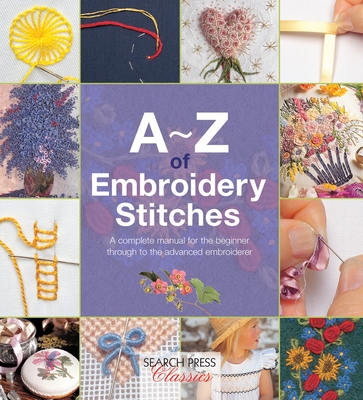 A-Z of Embroidery Stitches: A Complete Manual for the Beginner Through to the Advanced Embroiderer - Bumpkin, Country (Compiled by)
