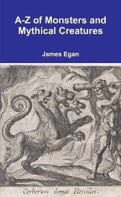 A-Z of Monsters and Mythical Creatures - Egan, James