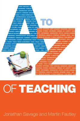 A-Z of Teaching - Savage, Jonathan, and Fautley, Martin