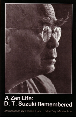 A Zen Life: D. T. Suzuki Remembered - Abe, Masao (Editor), and Haar, Francis (Photographer)