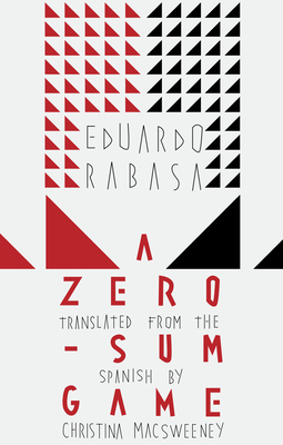 A Zero-Sum Game - Rabasa, Eduardo, and Macsweeney, Christina (Translated by)