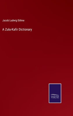 A Zulu-Kafir Dictionary - Dhne, Jacob Ludwig