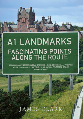 A1 Landmarks: Fascinating Points Along the Route - Clark, James, Sir