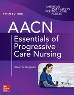 Aacn Essentials of Progressive Care Nursing, Fifth Edition