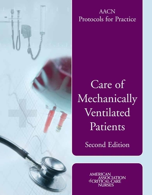 Aacn Protocols for Practice: Care of Mechanically Ventilated Patients: Care of Mechanically Ventilated Patients - Burns