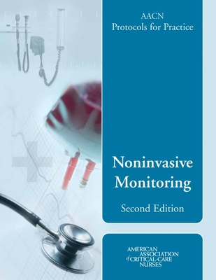 Aacn Protocols for Practice: Noninvasive Monitoring, Second Edition: . - Burns