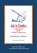 Aak to Zumbra: A Dictionary of the World's Watercraft - Mariners' Museum (Creator), and Greenhill, Basil (Foreword by)