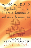 Aang vs. Zuko: Symbols, Truths, Hero's Journey, & Villain's Journey in Avatar: The Last Airbender