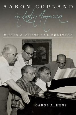 Aaron Copland in Latin America: Music and Cultural Politics - Hess, Carol a