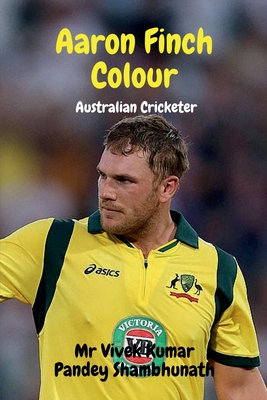 Aaron Finch Colour: Australian Cricketer - Shambhunath, Vivek Kumar Pandey, Mr.