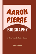 Aaron Pierre Biography: A New Voice in Modern Cinema