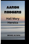 Aaron Rodgers: Hair mary heroics