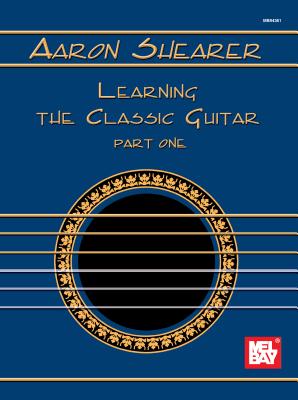 Aaron Shearer Learning the Classic Guitar Part 1 - Aaron Shearer