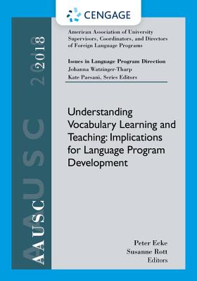 AAUSC 2018 Volume - Issues in Language Program Direction: Understanding Vocabulary Learning and Teaching: Implications for Language Program Development - Paesani, Kate, and Watzinger-Tharp, Johanna, and Ecke, Peter