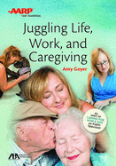 Aba/AARP Juggling Life, Work, and Caregiving