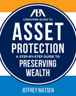 ABA Consumer Guide to Asset Protection: A Step-By-Step Guide to Preserving Wealth