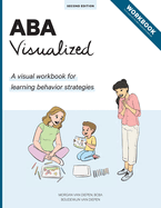ABA Visualized Workbook 2nd Edition: A visual workbook for learning behavior strategies
