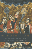 Abacus and the Cross: The Story of the Pope Who Brought the Light of Science to the Dark Ages