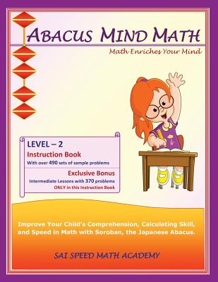 Abacus Mind Math Instruction Book Level 2: Step by Step Guide to Excel at Mind Math with Soroban, a Japanese Abacus - Academy, Sai Speed Math
