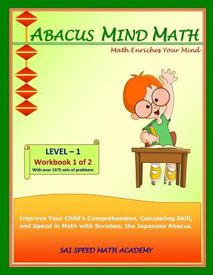 Abacus Mind Math Level 1 Workbook 1 of 2: Excel at Mind Math with Soroban, a Japanese Abacus - Academy, Sai Speed Math