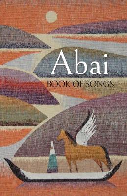 Abai: Book of Songs - Kunanbayev, Abai, and Burnside, John (Adapted by)
