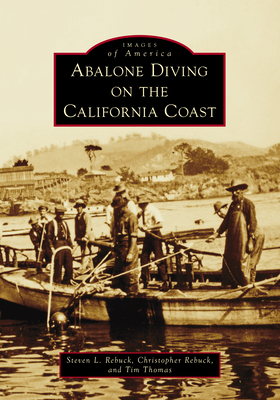 Abalone Diving on the California Coast - Rebuck, Steve, and Thomas, Tim, and Rebuck, Christopher