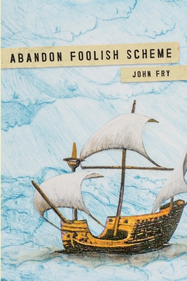 Abandon Foolish Scheme: Deathly encounters that you won't find in bestsellers about dying - Fry, John