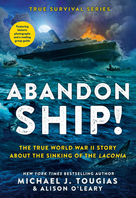 Abandon Ship!: The True World War II Story about the Sinking of the Laconia - Tougias, Michael J, and O'Leary, Alison