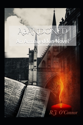 Abandoned: An Armageddon Novel - Norman, Anna-Lisa (Editor), and Abu Baker, Abdel Rahman (Photographer), and O'Connor, R J