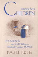 Abandoned Children: Foundlings and Child Welfare in Nineteenth-Century France