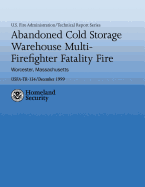 Abandoned Cold Storage Warehouse Multi-Firefighter Fatality Fire, Worcester, Massachusetts: U.S. Fire Administration Technical Report-134