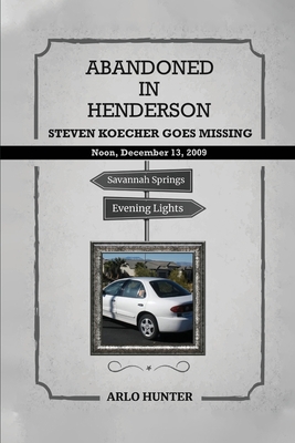 Abandoned in Henderson: Steven T. Koecher Disappears at High Noon Sunday, December 13, 2009 - Hunter, Arlo