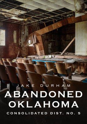 Abandoned Oklahoma: Consolidated Dist. No. 5 - Durham, Jake