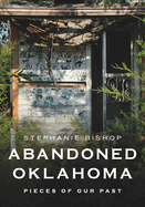 Abandoned Oklahoma: Pieces of Our Past